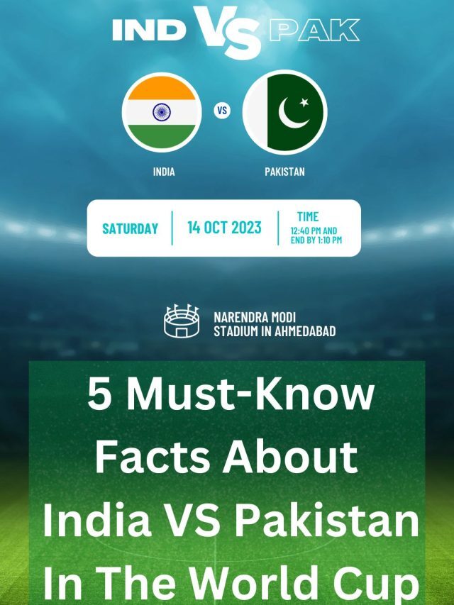 5 Must Know Facts About India VS Pakistan In World Cup 2023